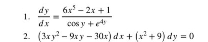 dy 6x – 2x + 1
1.
cos y + e4y
2. (3x y? – 9x y – 30x) dx + (x² +9) dy = 0
dx
