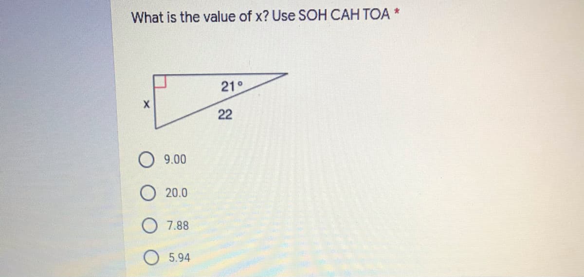 What is the value of x? Use SOH CAH TOA *
21°
22
9.00
20.0
.88
5.94
