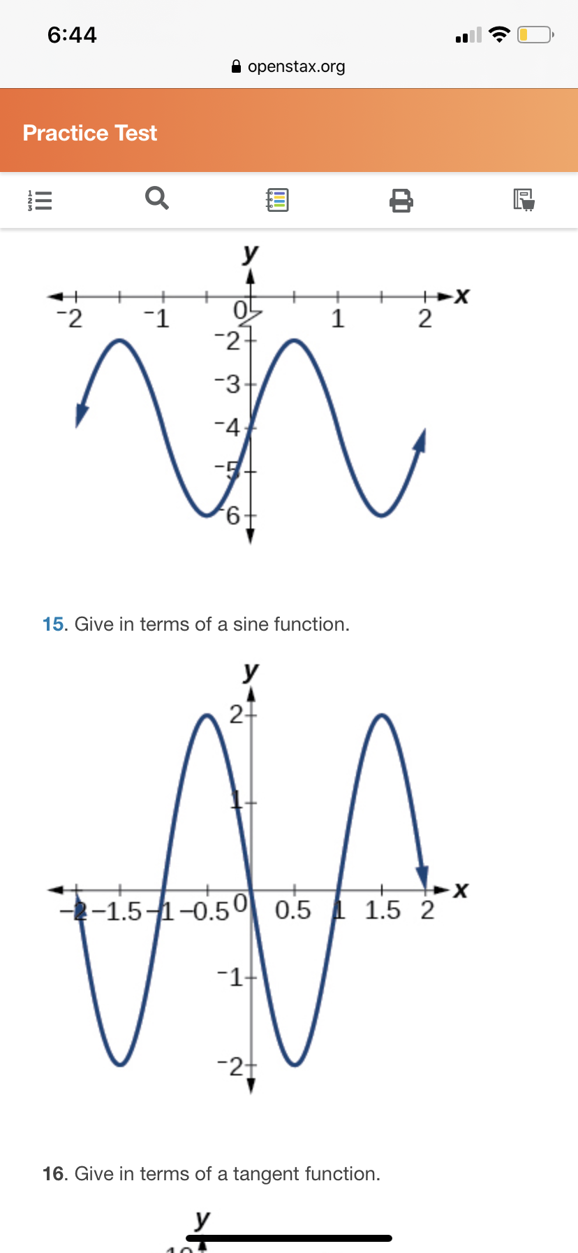 6:44
A openstax.org
Practice Test
y
-2
-1
2
-2
-3
-4
-7-
-9,
15. Give in terms of a sine function.
У
21
--1.5-1-0.50 0.5 1 1.5 2
-1-
-2f
16. Give in terms of a tangent function.
У
II
