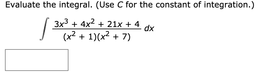 Evaluate the integral. (Use C for the constant of integration.)
3x3 4x221x + 4 dx
(x21)(x27)
