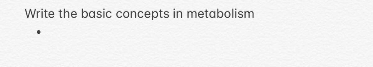 Write the basic concepts in metabolism