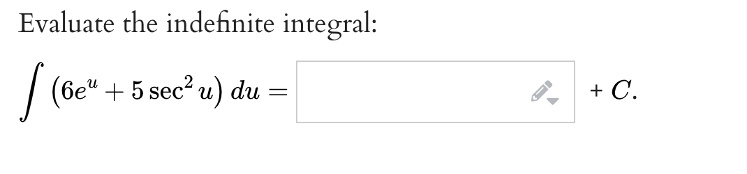 Evaluate the indefinite integral:
s (6e" + 5 sec²u) du
=
+ C.