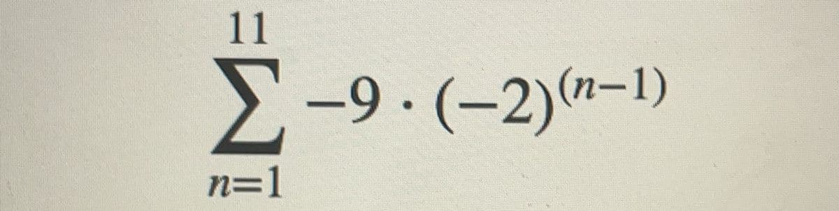 11
-9. (-2)(n-1)
n=1

