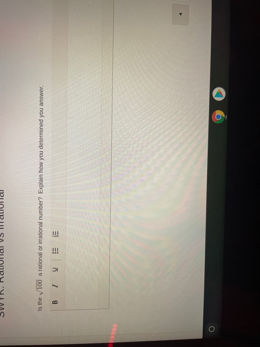 !!!
I
B.
Is the V100 a rational or irrational number? Explain how you determined you answer.
