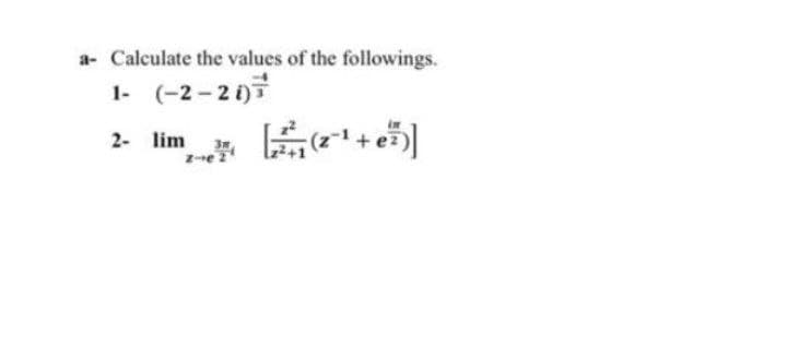 a- Calculate the values of the followings.
1- (-2-2)
2. lim Er+e5
