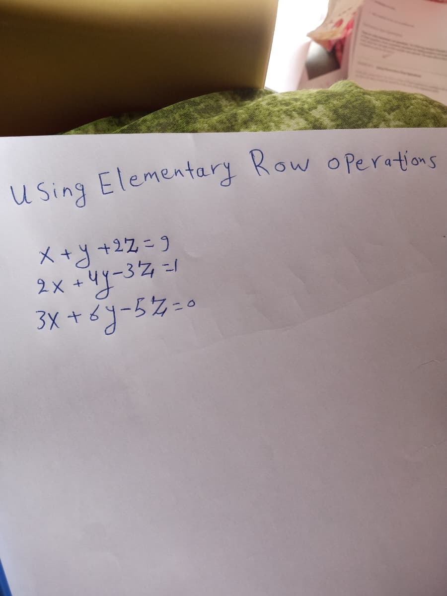 u Sing Elementary Row operations
メ+y+22-)
2x +4y-37 =/
3X + dy-5%-0
