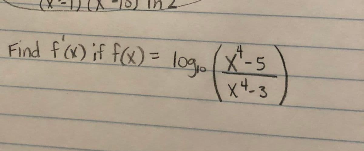 4.
log
x4-3
Find f) if f(x) = (X-5
