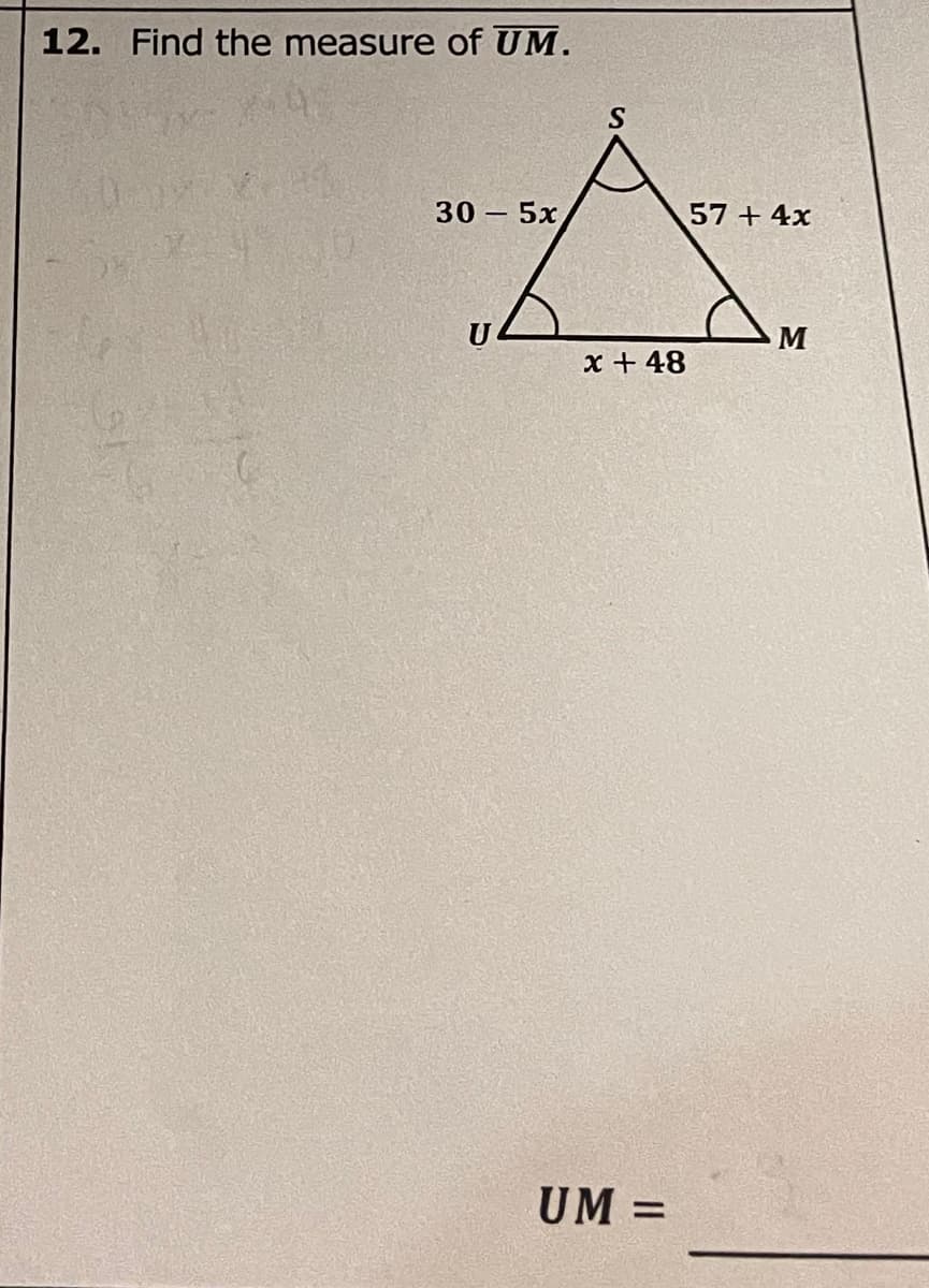 12. Find the measure of UM.
30- 5х
57 + 4x
U
x + 48
UM =
