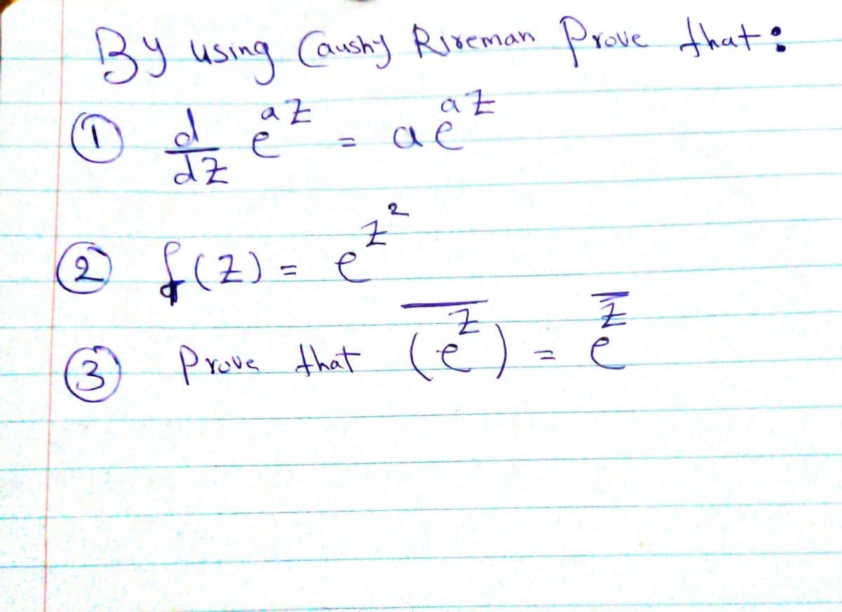 By
using Caushy Riveman Prove that?
e
ae
%3D
2.
@ f(2)=
f(2)= e
2.
%3D
Prove that
(हैं)
(3
e
