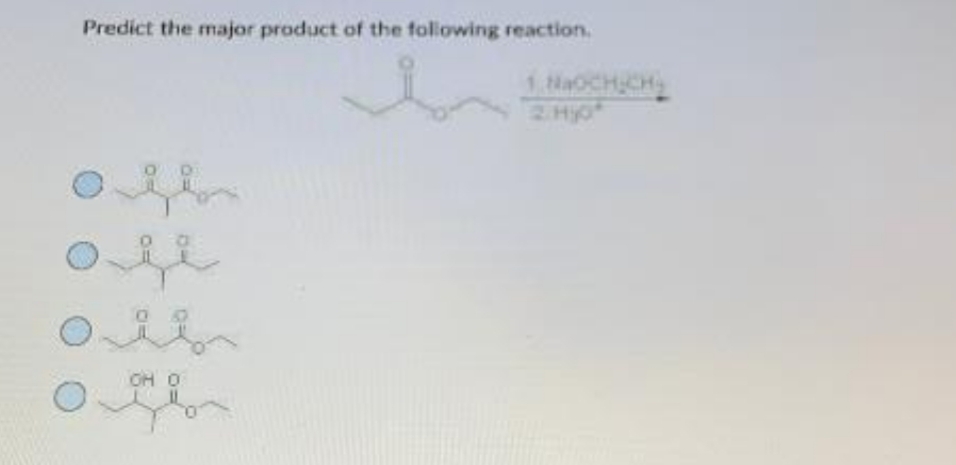 Predict the major product of the following reaction.
1. NaOCH CH
2 Hyo
OH O
