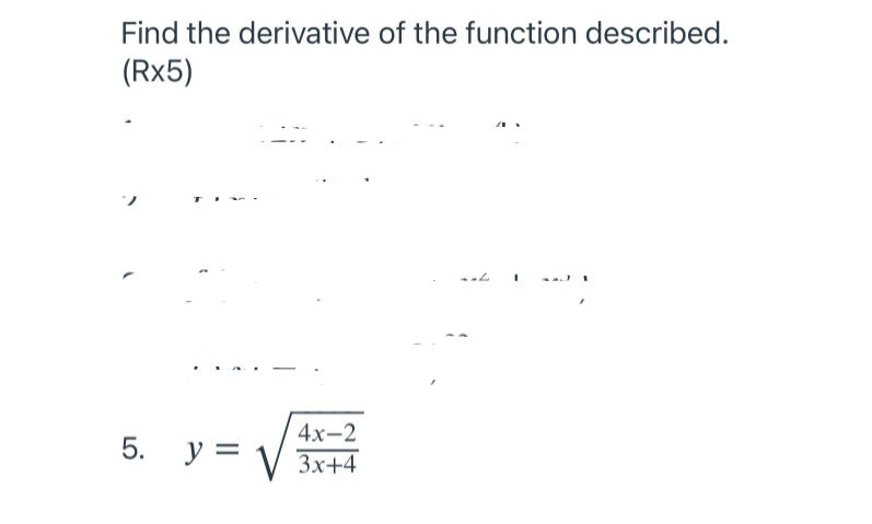 Find the derivative of the function described.
(Rx5)
4х-2
5. у%3
Зx+4
