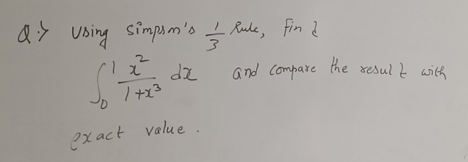 Q.> Using simpson's — Rule, fin d
3
dz
1 x
ž
1+x3
exact
value.
and compare the result with