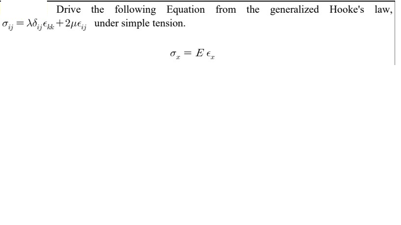 Drive the following Equation from the generalized Hooke's law,
Oij = Xd;;€1 +2µE; under simple tension.
o, = E €,
