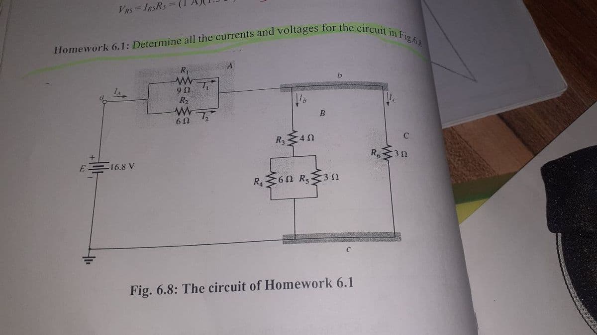 Homework 6.1: Determine all the currents and voltages for the circuit in Fig.68
VRS = IRSRS=
R2
R, 30
E
16.8 V
R,6N R,3 n
Fig. 6.8: The circuit of Homework 6.1
