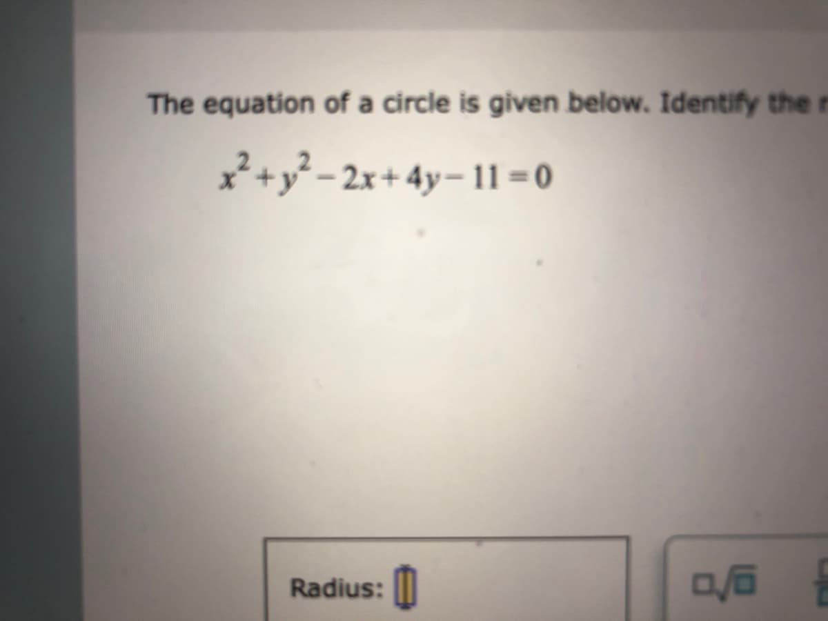 The equation of a circle is given below. Identify the r
+y}-2x+ 4y–11 =0
Radius:
