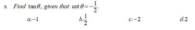 1
Find tan 0, given that cot 0:
9.
2
а.-1
C.-2
d.2
IN
