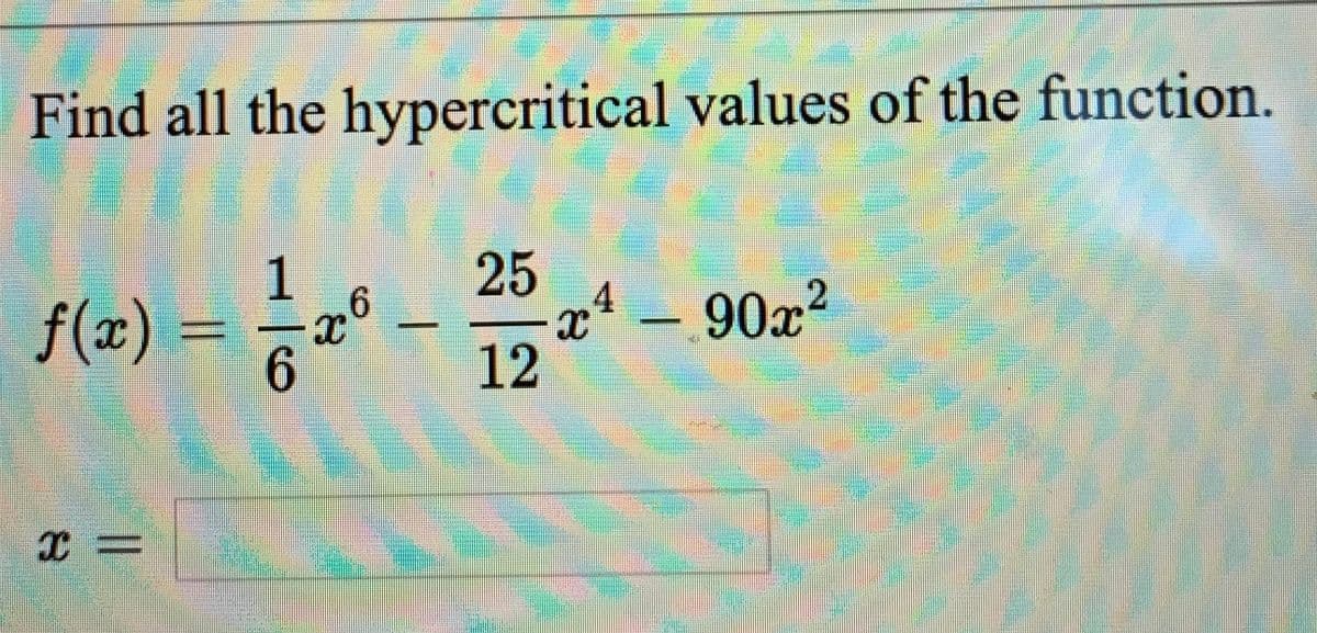 Find all the hypercritical values of the function.
f(x) =
x – 90x²
12
1/6
