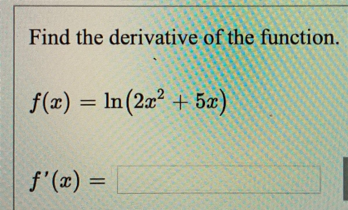 Find the derivative of the function.
f(x) = ln(2x + 5x)
f'(x)% =
