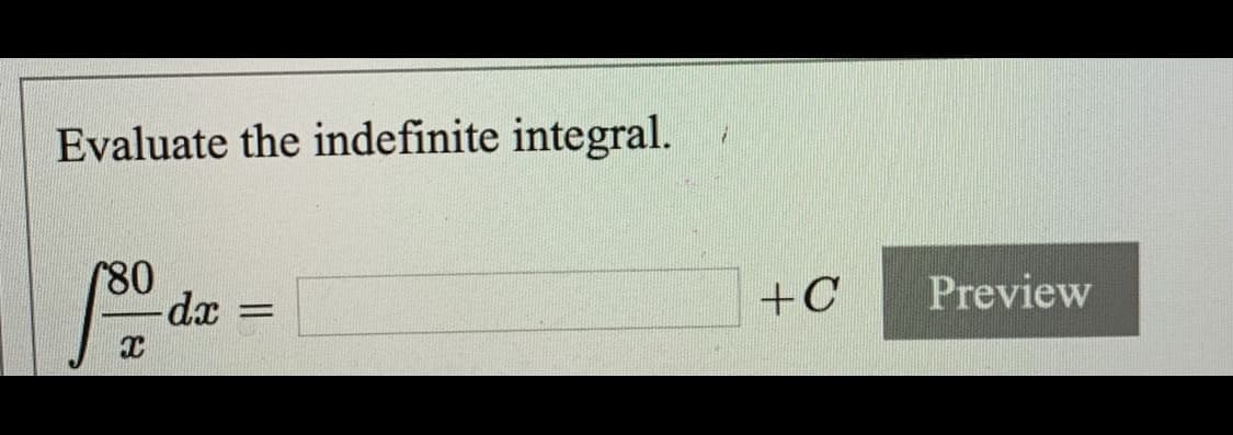 Evaluate the indefinite integral.
180
dx
+C
Preview
