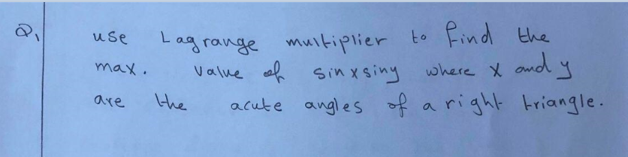 Lag range muitiplier to Find the
where X and y
use
max.
Value eef sinxsiny
acute angles of a right
triangle.
are
the
