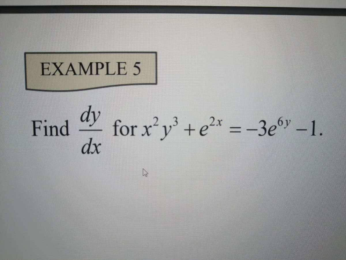 EXAMPLE 5
dy
Find
for x'y' +e2x = -3e" –1.
dx
