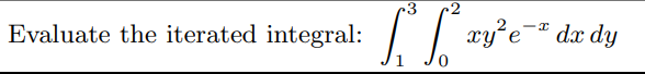 Evaluate the iterated integral:
xy'e-" dx dy
