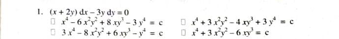 1. (x + 2y) dr -3y dy 0
O-6xy+8 xy-3 y c
O 3x*- 8xy + 6 xy-y c
D+3xy-4 xry'+ 3 y = c
O+3xy-6 xry'= c
