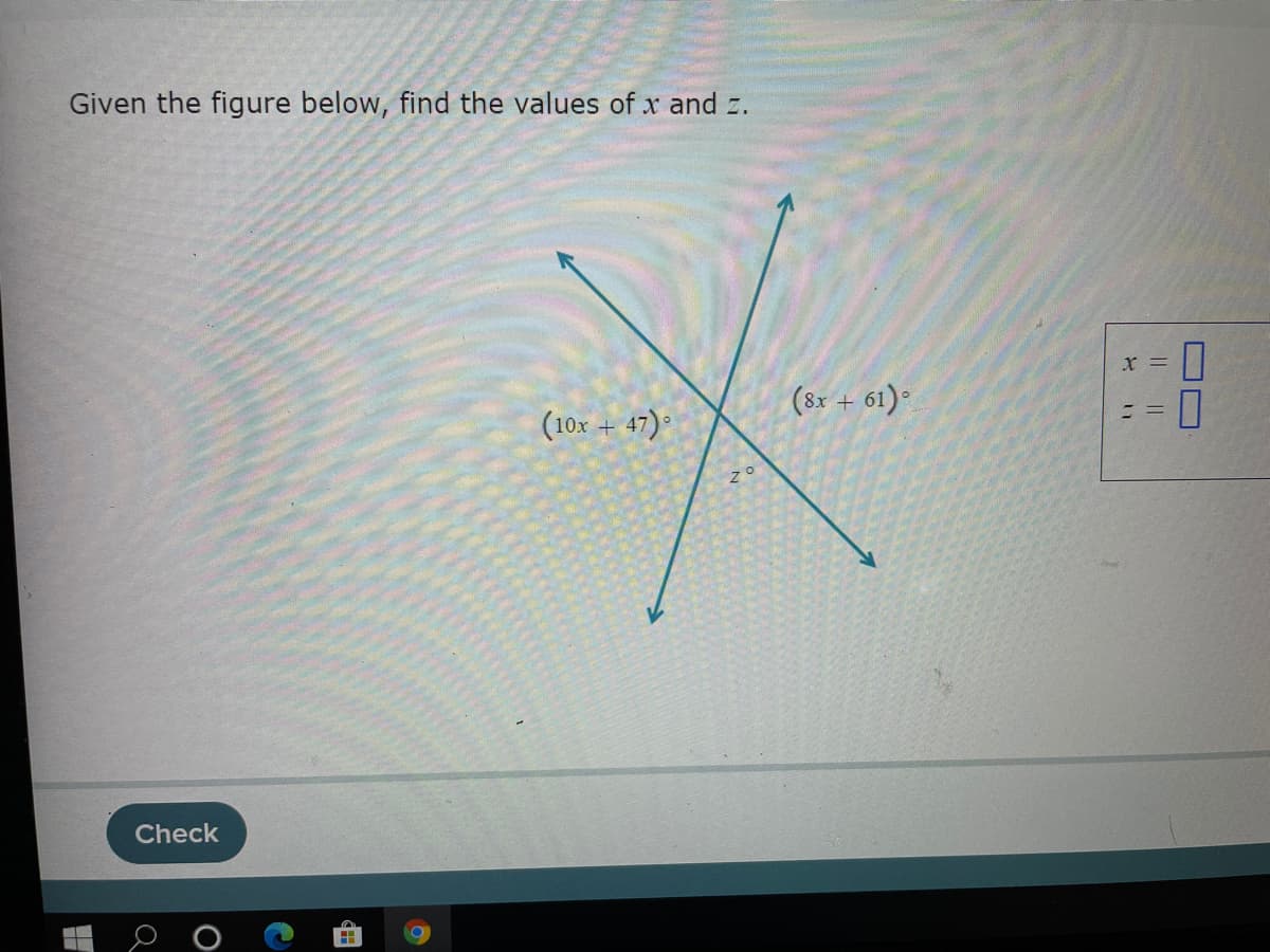 Given the figure below, find the values of x and z.
x =
(8x + 61)
(10x + 47)°
Check
