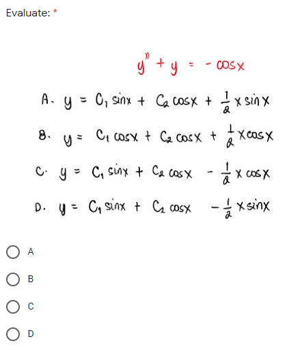 Evaluate: *
y" +y = - cosx
%3D
y = 0, sinx + Ca cosx + x sin x
8.
C, cOSx t Ca cosx t
C. y = C, sunX + Ca cas x
A x cos X
D. y = C, sinx t G cosx - xsinx
%3D
A
