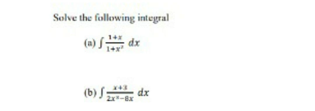 Solve the following integral
(a) S dx
(b) S
2x-8x
xp
