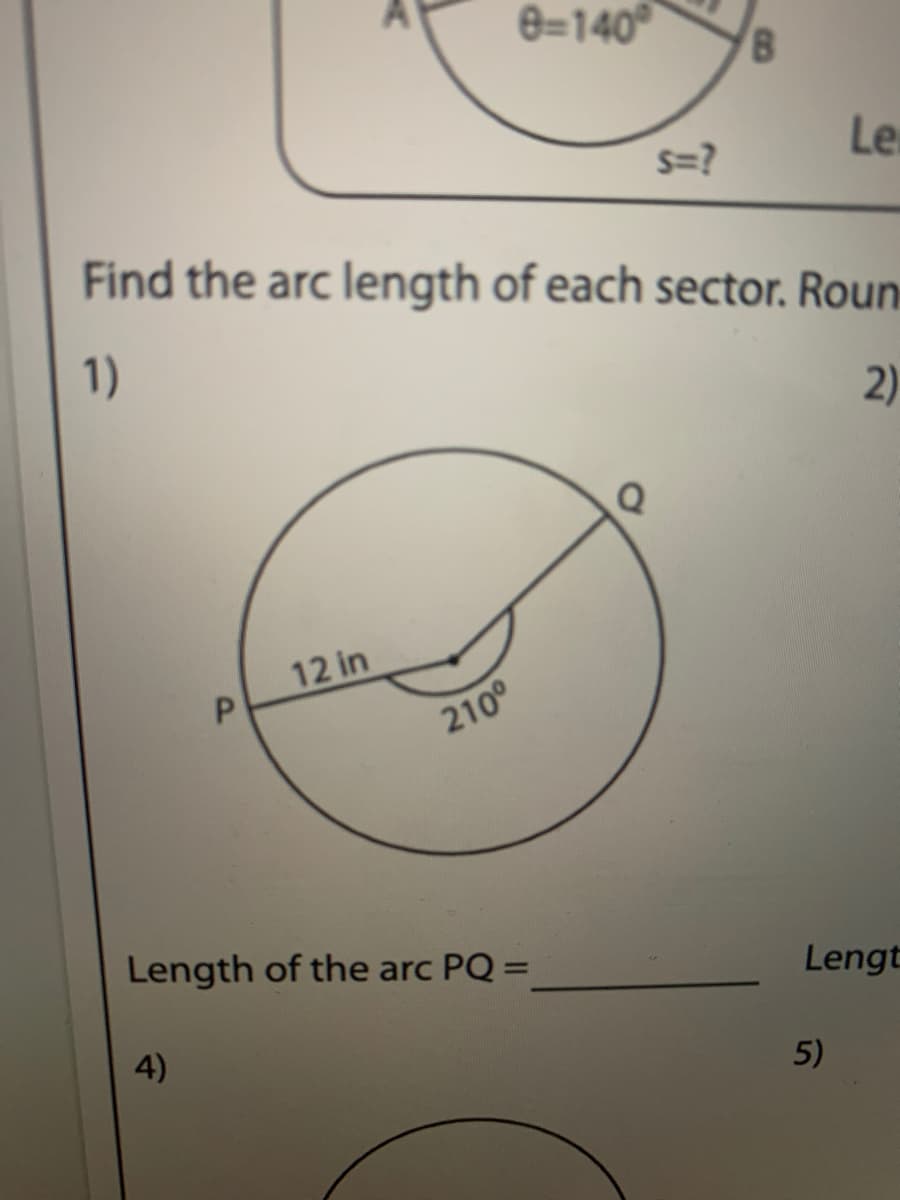0=140°
s=?
Le
Find the arc length of each sector. Roun
1)
2)
12 in
210°
Length of the arc PQ =
Lengt
4)
5)
