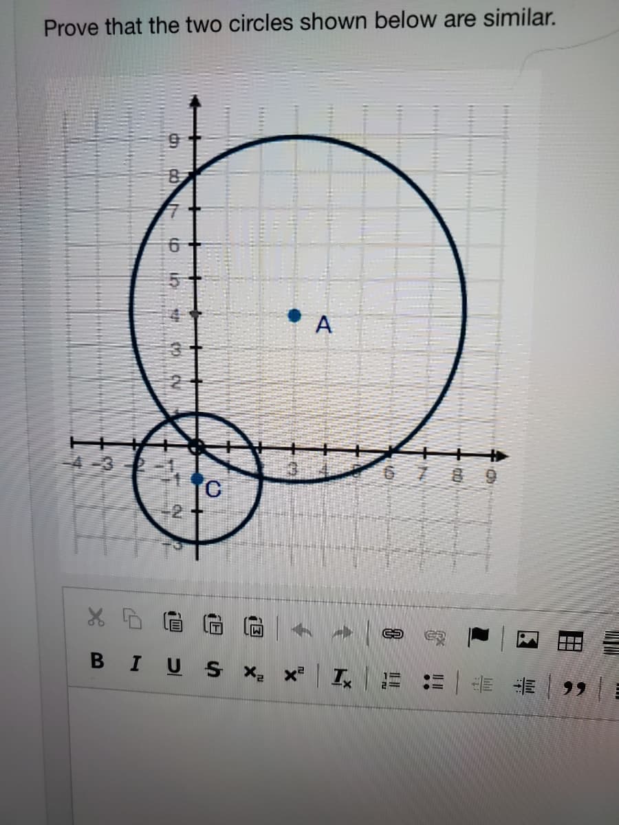 Prove that the two circles shown below are similar.
A
-4-3
6 7 8 9
C.
BIUS x x
工、=
99
日
個
但
th
in
