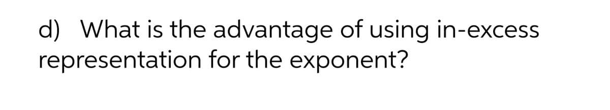 d) What is the advantage of using in-excess
representation for the exponent?
