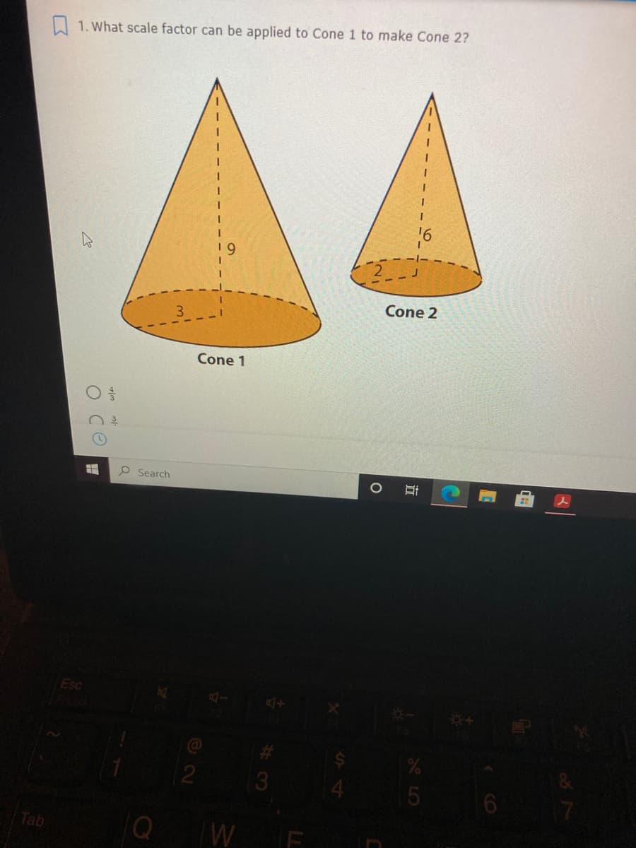 1. What scale factor can be applied to Cone 1 to make Cone 2?
16
-1-
Cone 2
Cone 1
O Search
Esc
13
Tab
WE
CO
立
5
