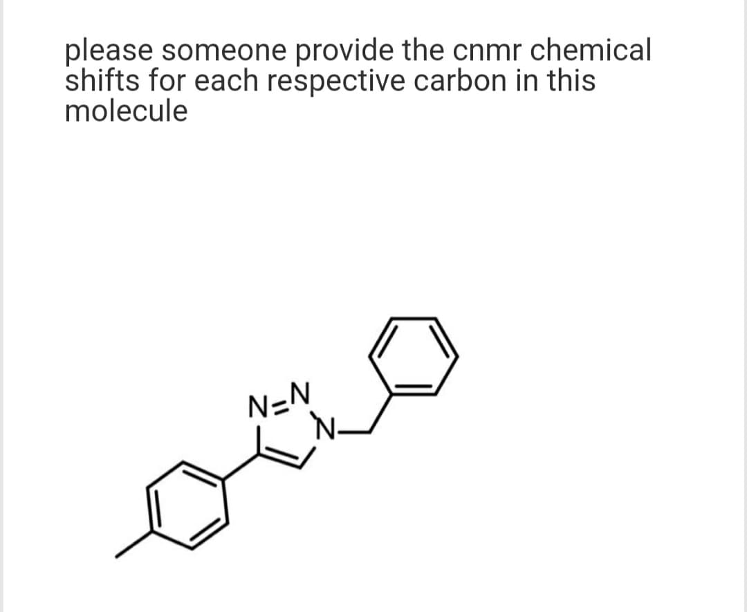 please someone provide the cnmr chemical
shifts for each respective carbon in this
molecule
N=N
