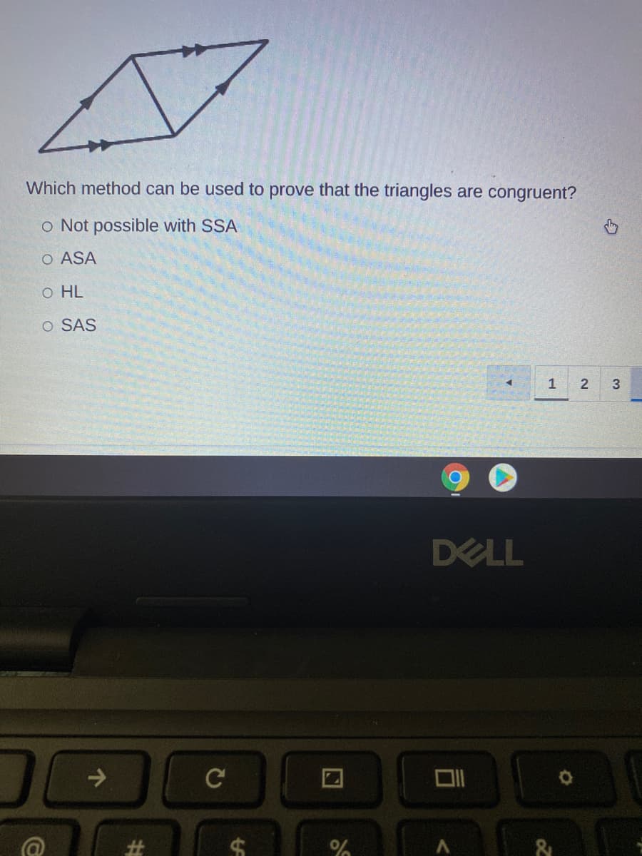 Which method can be used to prove that the triangles are congruent?
o Not possible with SSA
O ASA
o HL
O SAS
1
2
3
DELL
->
#3
%23

