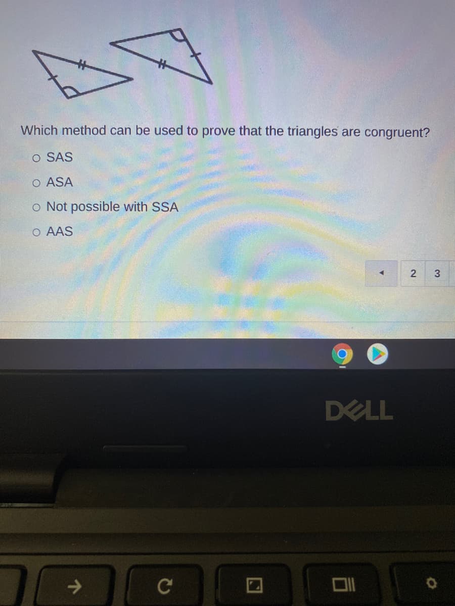 Which method can be used to prove that the triangles are congruent?
O SAS
O ASA
o Not possible with SSA
O AAS
DELL
