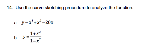 14. Use the curve
sketching procedure to analyze the function.
а. у-х'+x?-20х
1+x?
b. y=-
1-х?
