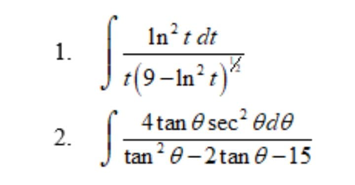 In²t dt
1.
+(9–In²t)*
4 tan e sec? Ode
2.
tan0-2 tan 0-15
