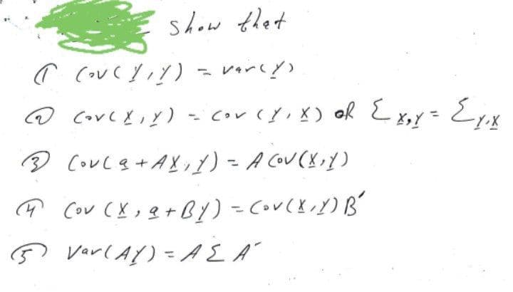 show thet
ー
レー()
® CoUcs+AX,1) = A COU(X Y)
4 Cou (X,8+BY) =Cou(X,Y)B'
ņ Varl AY) = AL A
