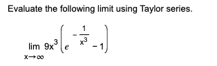 Evaluate the following limit using Taylor series.
lim 9x
X00
