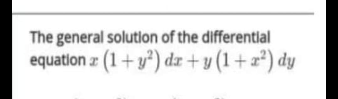 The general solution of the differentlal
equation z (1+y²) dz + y (1+ 2²) dy
