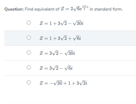 Question: Find equivalent of Z = 2/be“ in standard form.
Z =1+3/2 – V30i
Z =1+3/2+ või
Z = 3/2 – V30i
Z = 3/2 – Või
O Z=-V30 +1+3/2i
