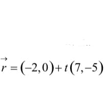 r= (-2,0)+1(7,–5)
