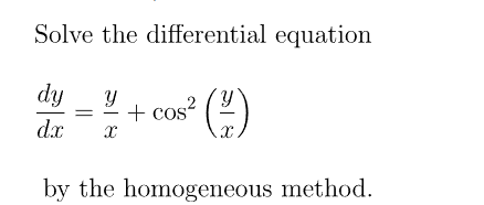 Solve the differential equation
dy
+ cos
dx
by the homogeneous method.

