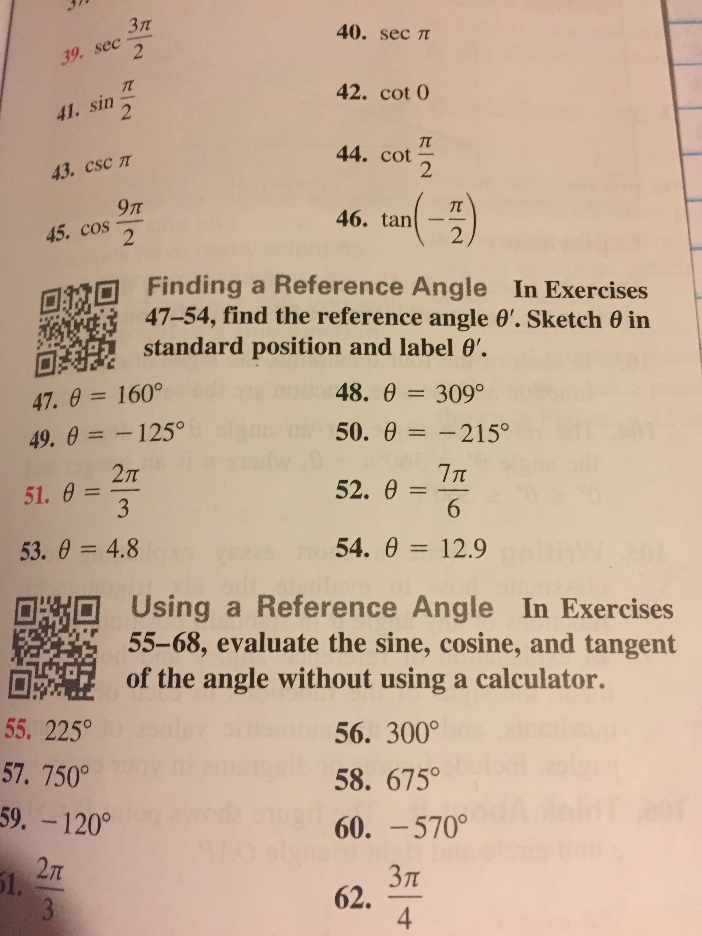a O Finding a Reference Angle In Exercises
47-54, find the reference angle 0'. Sketch 0 in
standard position and label 0'.
47. 0 = 160°
%3D
48. 0 = 309°
49. 0 = -125°
50. 0 = -215°
:- 215°
2л
51. 0 =
52. 0 =
6.
%3D
53. 0 = 4.8
54. 0 = 12.9
%3D
