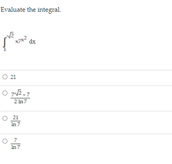 Evaluate the integral.
dx
O 21
2 In7
21
In 7
7
In 7
