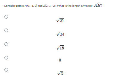 Consider points A(0, -1, 2) and B(2, 1, -2). What is the length of vector AB?
oo
√21
√24
√18
0
√3