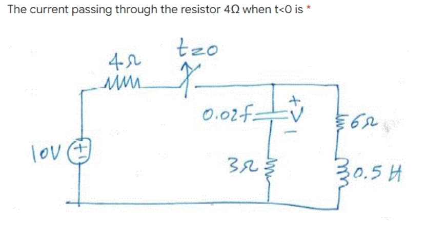 The current passing through the resistor 40 when t<0 is *
lov
42
лии
tzo
7-
0.02 f
3.2.
€62
30.5H