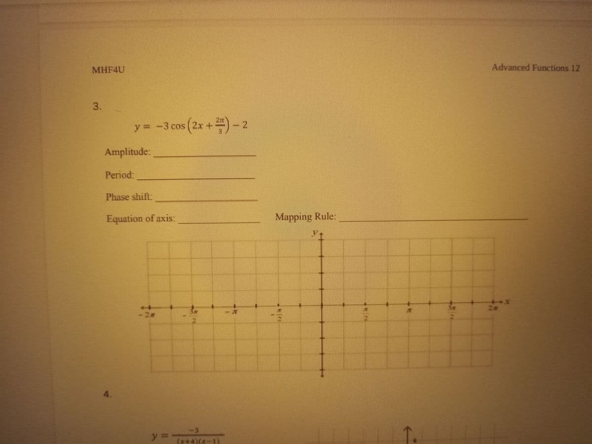 MHF4U
3.
Amplitude:
Period:
Phase shift:
-3 cos (2x+)-2
Equation of axis:
A.
y =
Mapping Rule:
Advanced Functions 12